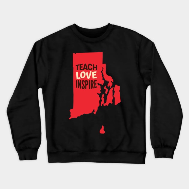 Rhode Island Teacher Teach Love Inspire Crewneck Sweatshirt by SunburstGeo